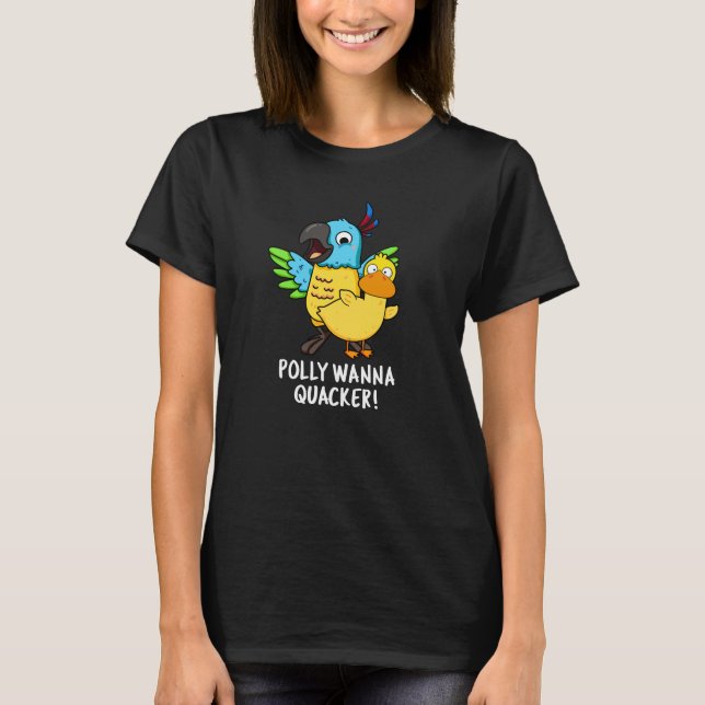 T-shirt Polly Wanna Quacker Funny Animal Pun (Devant)