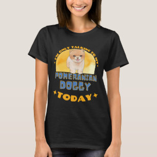 T-shirt Poméranien Je Ne Parle Qu'À Mon Chien Aujourd'Hui