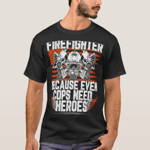 T-shirt Pompier parce que même les flics ont besoin de hér
