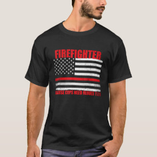 T-shirt Pompier Parce Que Même Les Policiers Ont Besoin De