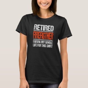 T-shirt Pompier Retraité J'Ai Travaillé Toute Ma Vie Pour 