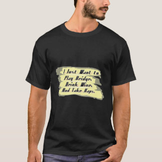 T-shirt Pont Drôle Je Veux Juste Boire Le Vin Jouer Pont