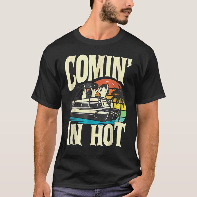 T-shirt Pontoon Boat  Comin In Hot  Pontooning Party Boat (Devant)