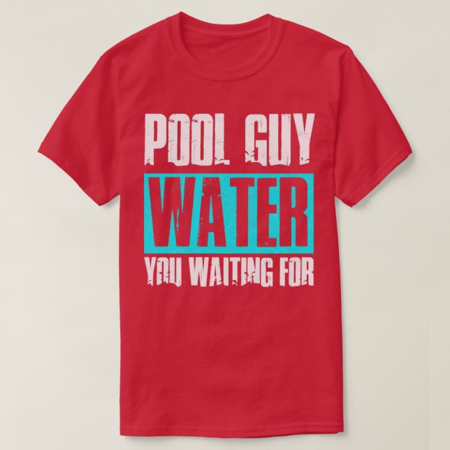 T-shirt Pool Guy Nettoyeur Piscine Service Eau Vous Attend (Design devant)