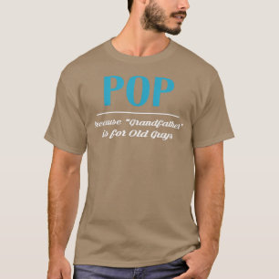T-shirt Pop Parce Que Grand-Père Est Pour Les Vieux Gars