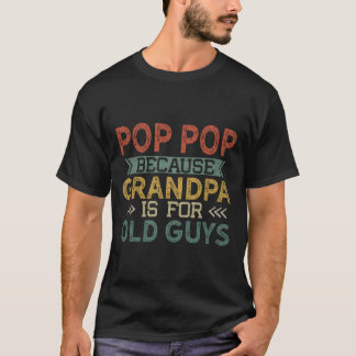 T-shirt Pop-Pop Because Grandpa Is For Old Guys Father’S