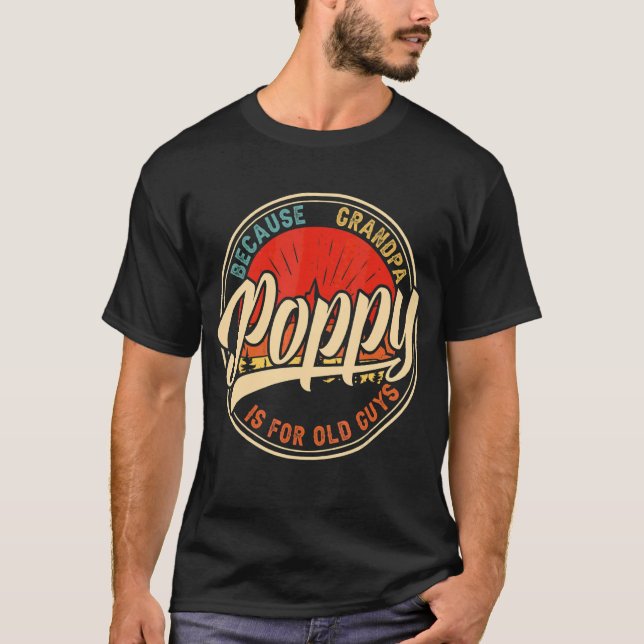 T-shirt Poppy Parce Que Grand-Père Est Pour Les Vieux Gars (Devant)