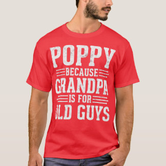 T-shirt Poppy parce que grand-père est pour Old Guys Fête 