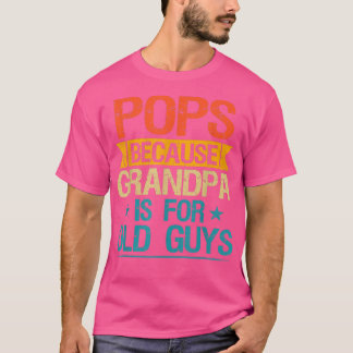 T-shirt Pops Parce Que Grand-Père Est Pour Les Vieux Gars 