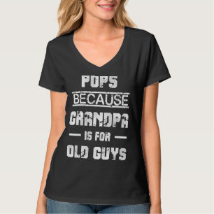T-shirt Pops Parce Que Grand-Père Est Pour Les Vieux Gars