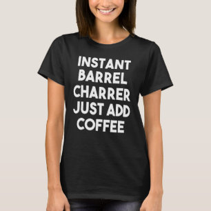 T-shirt Porte-barils Instantané Ajoutez simplement du café