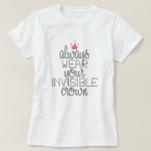 T-shirt Portez toujours votre couronne invisible