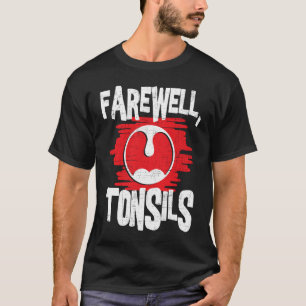 T-shirt Pos d'enlèvement de tonsils d'adieu Tonsillectomy 