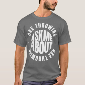 T-shirt Posez-moi des questions sur Ax Throwing