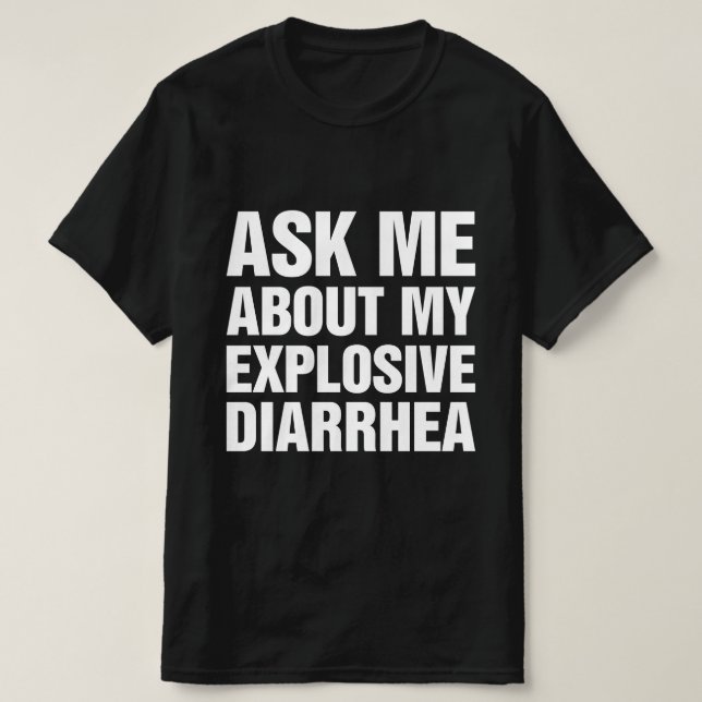 T-shirt Posez-Moi Des Questions Sur Ma Diarrhée Explosive (Design devant)