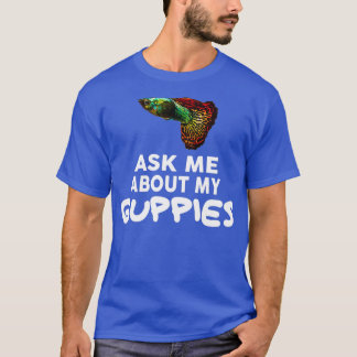 T-shirt Posez-Moi Des Questions Sur Mes Guppies Shirt Gupp