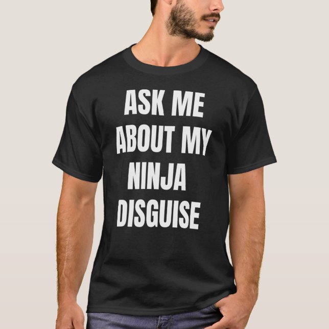 T-shirt Posez-moi des questions sur mon déguisement Ninja  (Devant)