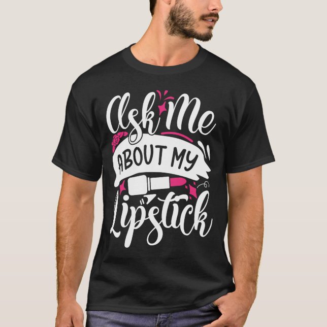 T-shirt Posez-Moi Des Questions Sur Mon Lipstick Joli Maqu (Devant)