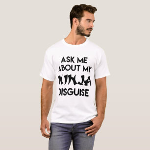 T-SHIRT POSEZ-MOI DES QUESTIONS SUR MON NINJA DISGUISE