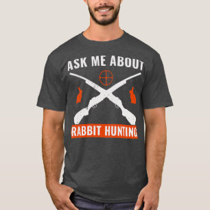 T-shirt Posez-moi la question de la chasse au lapin drôle 