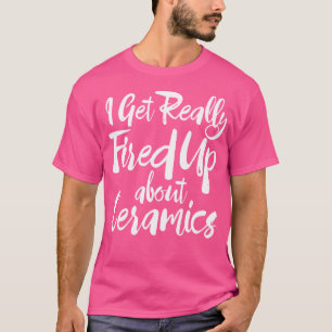 T-shirt Poterie Drôle Je Suis Vraiment Fierté De La Cérami