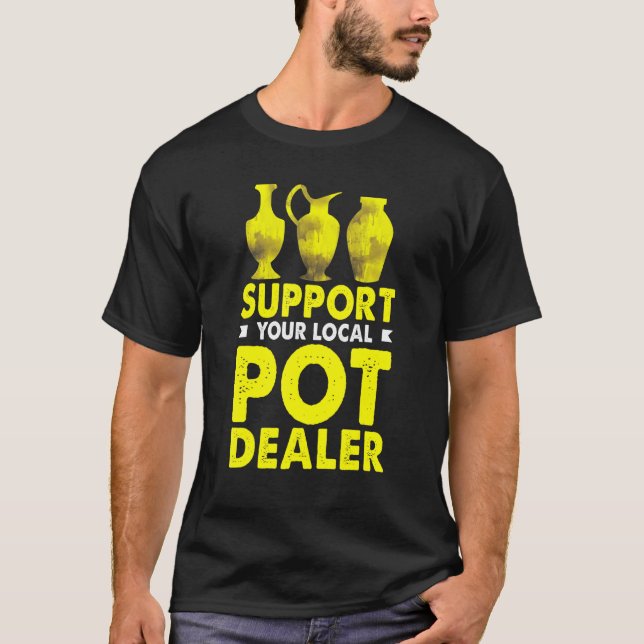 T-shirt Potter Pottery Tee Support Your Local Pot Dealer (Devant)