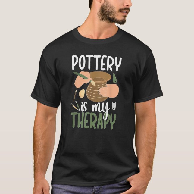 T-shirt Pottery Is My Therapy Ceramic Pottery Maker Cerami (Devant)