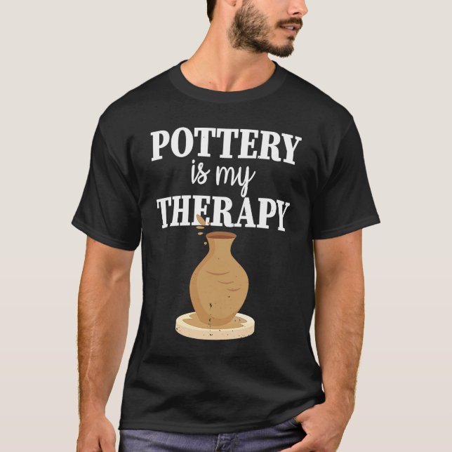 T-shirt Pottery Is My Therapy  Potter Ceramics Ceramicist  (Devant)