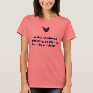 T-shirt poulet, élever des enfants est comme être picolé .