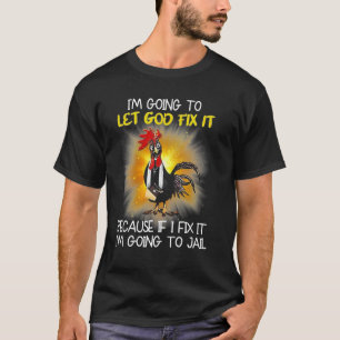 T-shirt Poulet - Je vais laisser Dieu le réparer parce que