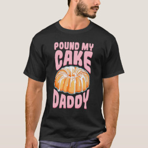 T-shirt Pound My Cake Daddy Femme Bad Girl Citation