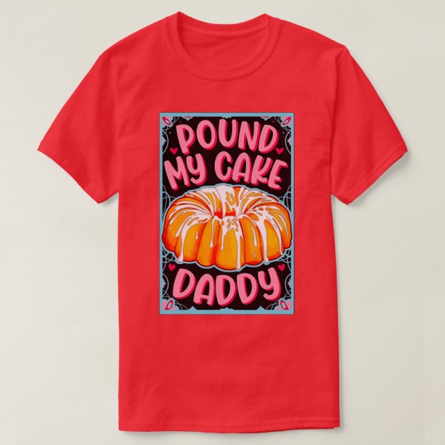 T-shirt Pound My Cake Daddy Fête des pères 2021 (Design devant)