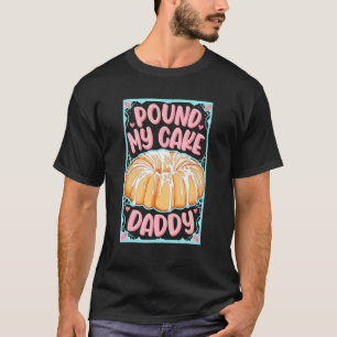 T-shirt Pound My Cake Papa