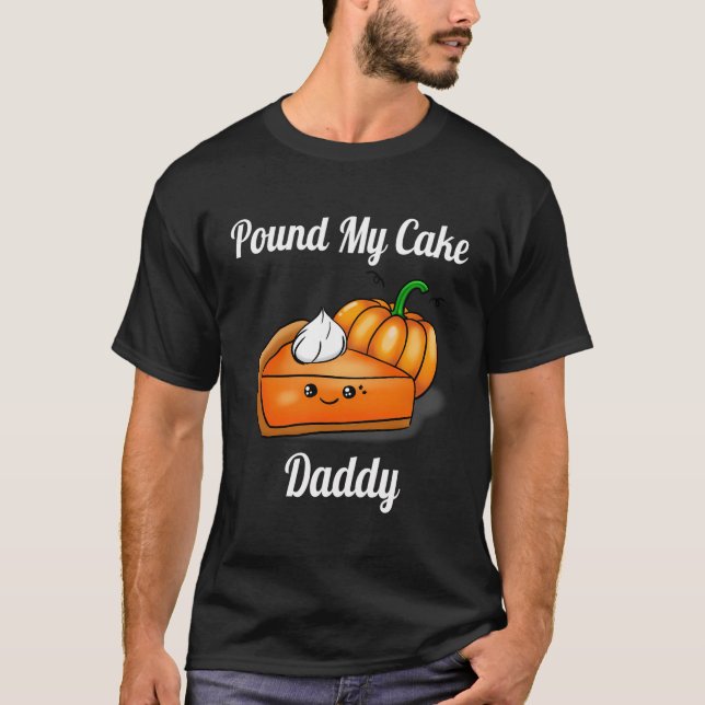 T-shirt Pound My Cake Papa Drôle Pie Citrouille Cute Cake  (Devant)