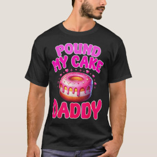 T-shirt Pound My Cake Papa Humour Drôle Plaisanterie Embar