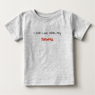 T-shirt Pour Bébé Baby Tee - Je Vis Toujours Avec Mes Parents