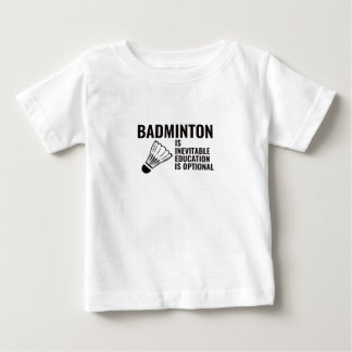 T-SHIRT POUR BÉBÉ BADMINTON EST INÉVITABLE L'ÉDUCATION EST FACULTATI