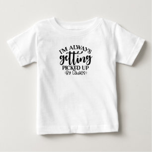 T-shirt Pour Bébé Bébé garçon, je suis toujours pris par les dames
