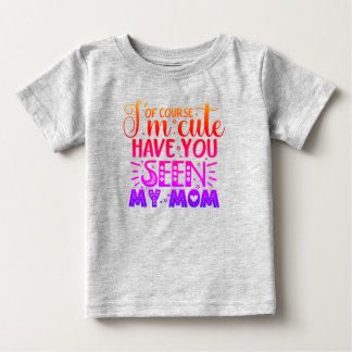 T-shirt Pour Bébé Bien sûr que je suis mignon...