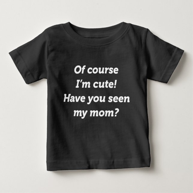 T-shirt Pour Bébé Bien sûr que je suis mignon (Devant)
