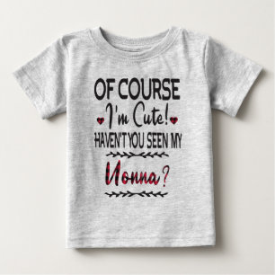 T-shirt Pour Bébé Bien sûr que je suis mignon, n'as-tu pas vu ma No