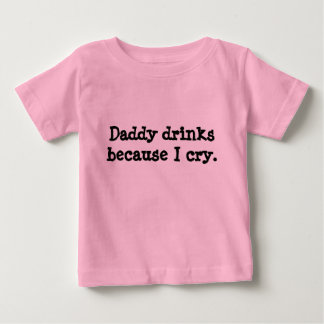 T-shirt Pour Bébé Boissons de papa parce que je pleure