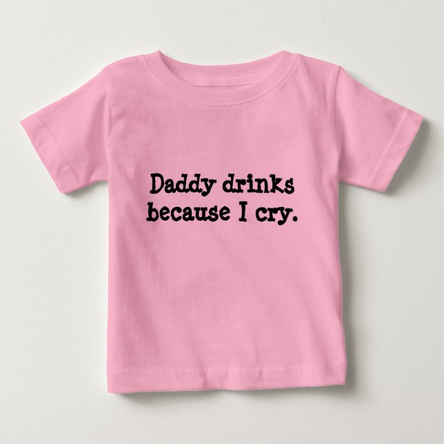 T-shirt Pour Bébé Boissons de papa parce que je pleure (Devant)