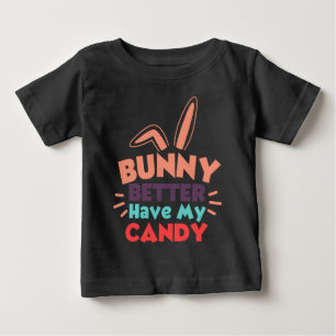 T-shirt Pour Bébé Bunny ferait mieux d'avoir mon bonbon