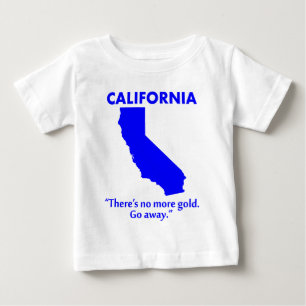 T-shirt Pour Bébé Californie - Il n'y a plus d'or. Allez-vous-en.