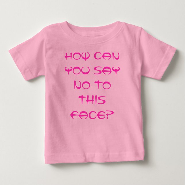 T-shirt Pour Bébé comment pouvez -vous dire non à ce visage? (Devant)