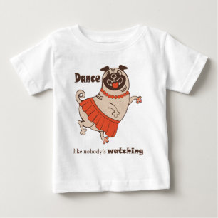T-shirt Pour Bébé Dansez comme si personne ne regardait Pug Girl