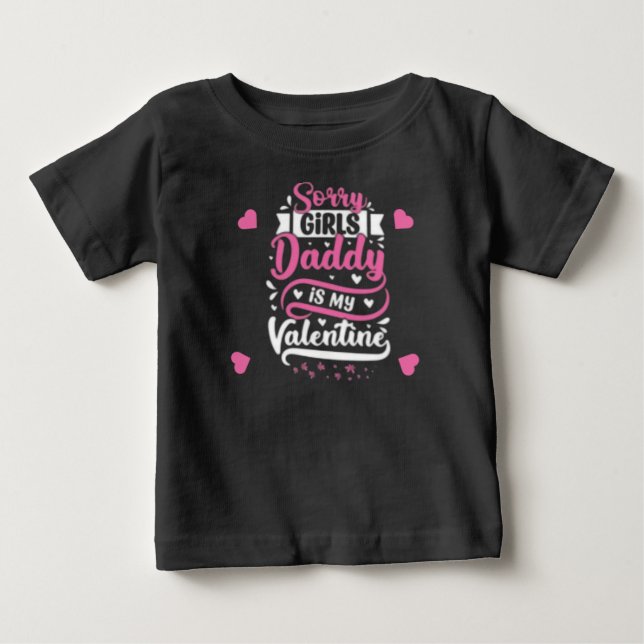 T-shirt Pour Bébé Désolé Girls Daddy, c'est ma Saint Valentin. (Devant)