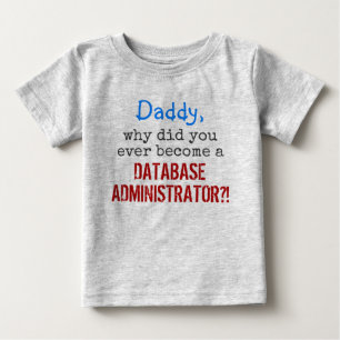 T-shirt Pour Bébé   "... devenir un ADMINISTRATEUR DE BASE DE DONNÉ