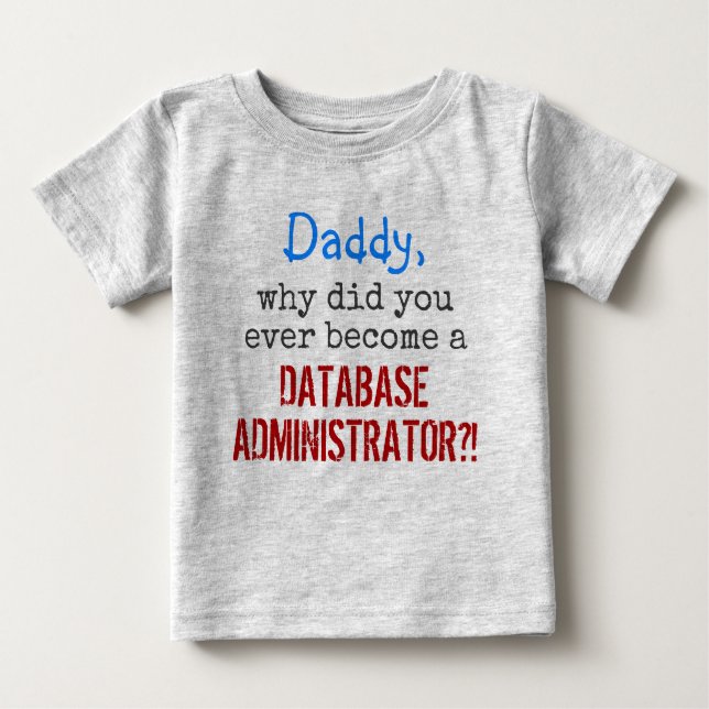 T-shirt Pour Bébé   "... devenir un ADMINISTRATEUR DE BASE DE DONNÉE (Devant)